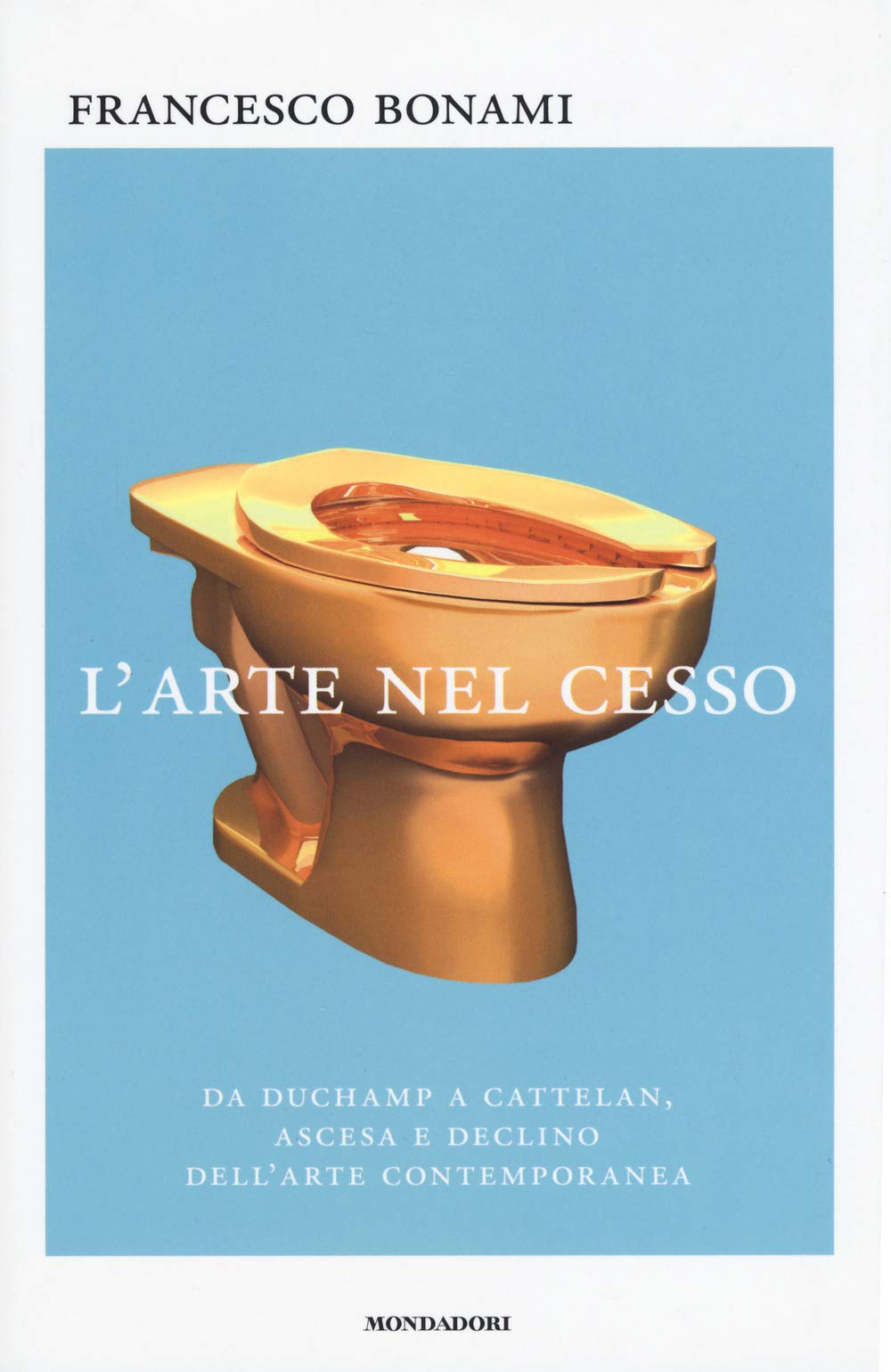 L'arte nel cesso. Da Duchamp a Cattelan, ascesa e declino dell'arte contemporanea (Saggi) Film, Art & Culture