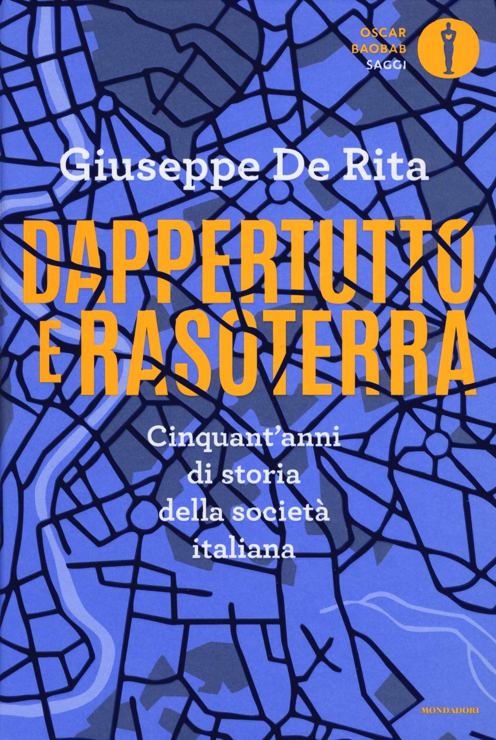 Dappertutto e rasoterra. Cinquant'anni di storia della società italiana (Oscar baobab. Saggi) Politics & History