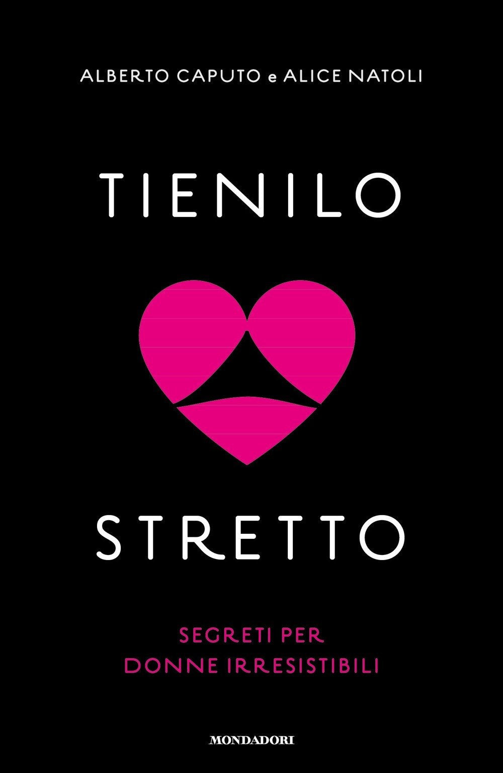 Tienilo stretto. Segreti per donne irresistibili Partnership & Love