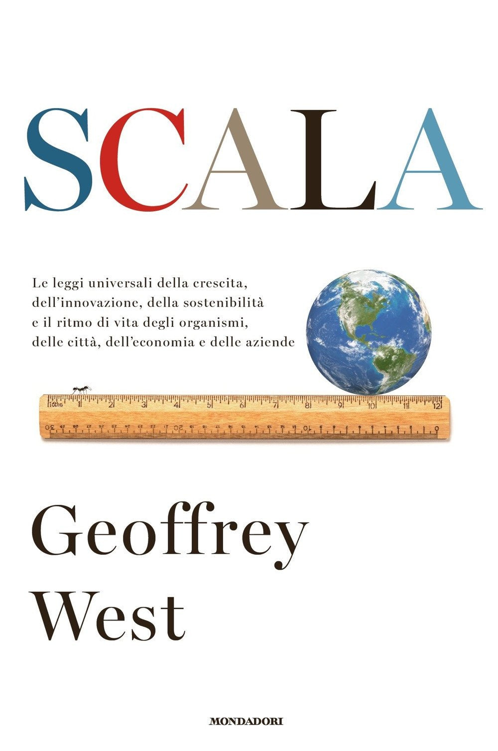 Scala. Le leggi universali della crescita, dell'innovazione, della sostenibilità e il ritmo di vita degli organismi, delle città, dell'economia e delle aziende (Orizzonti) Mathematics