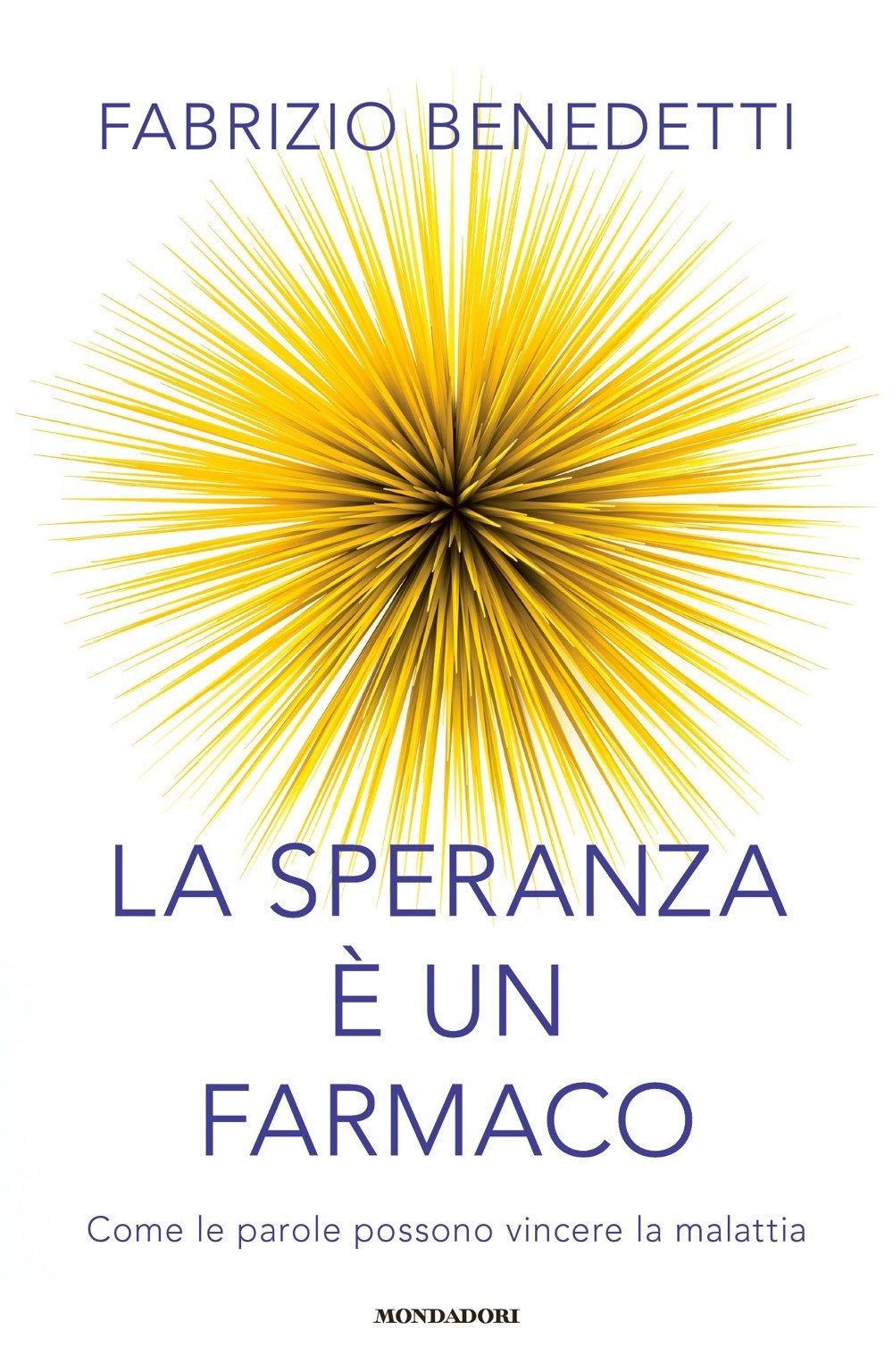 La speranza è un farmaco. Come le parole possono vincere la malattia (Vivere meglio) Medicine