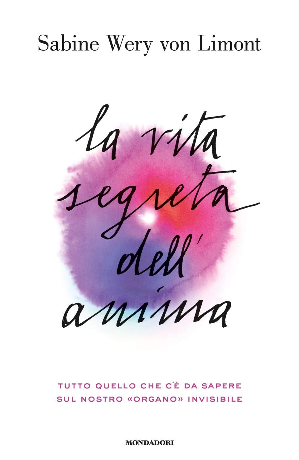 La vita segreta dell'anima. Tutto quello che c'è da sapere sul nostro «organo» invisibile book