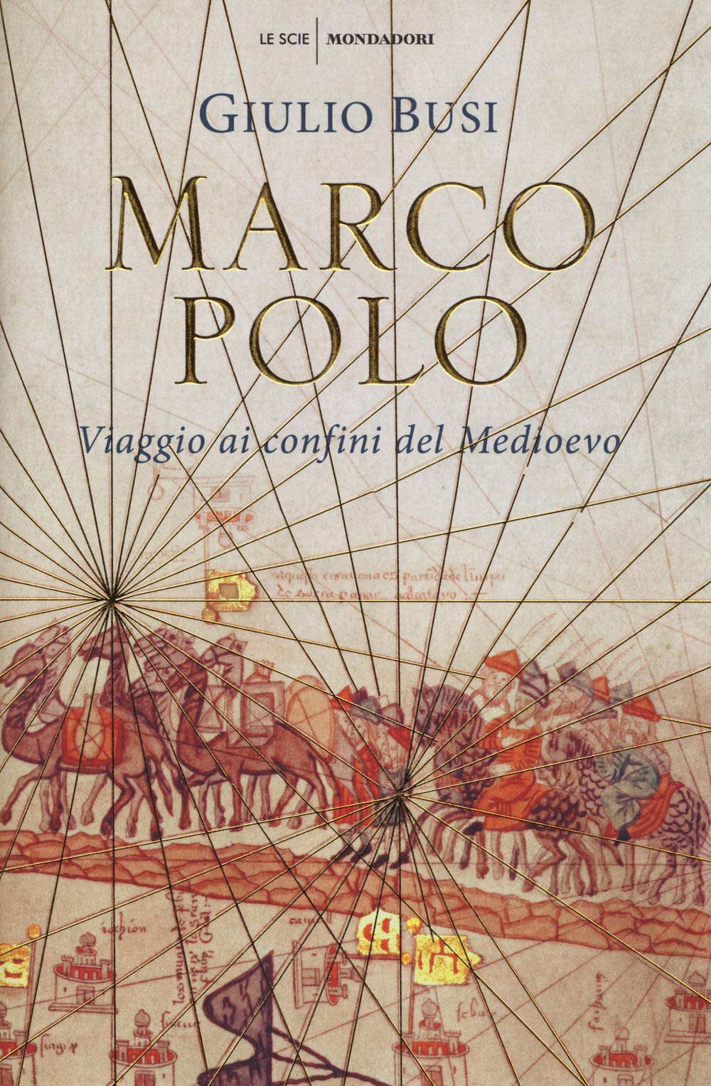 Marco Polo. Viaggio ai confini del Medioevo (Le scie) Politics & Society
