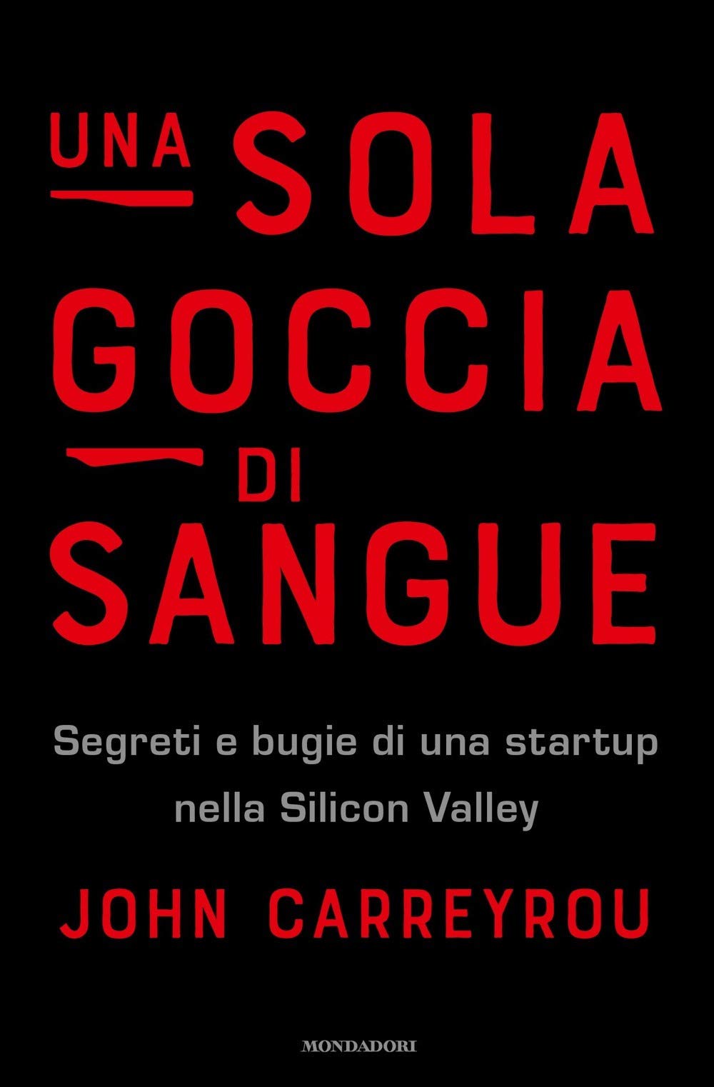 Una sola goccia di sangue. Segreti e bugie di una startup nella Silicon Valley (Ingrandimenti) Books