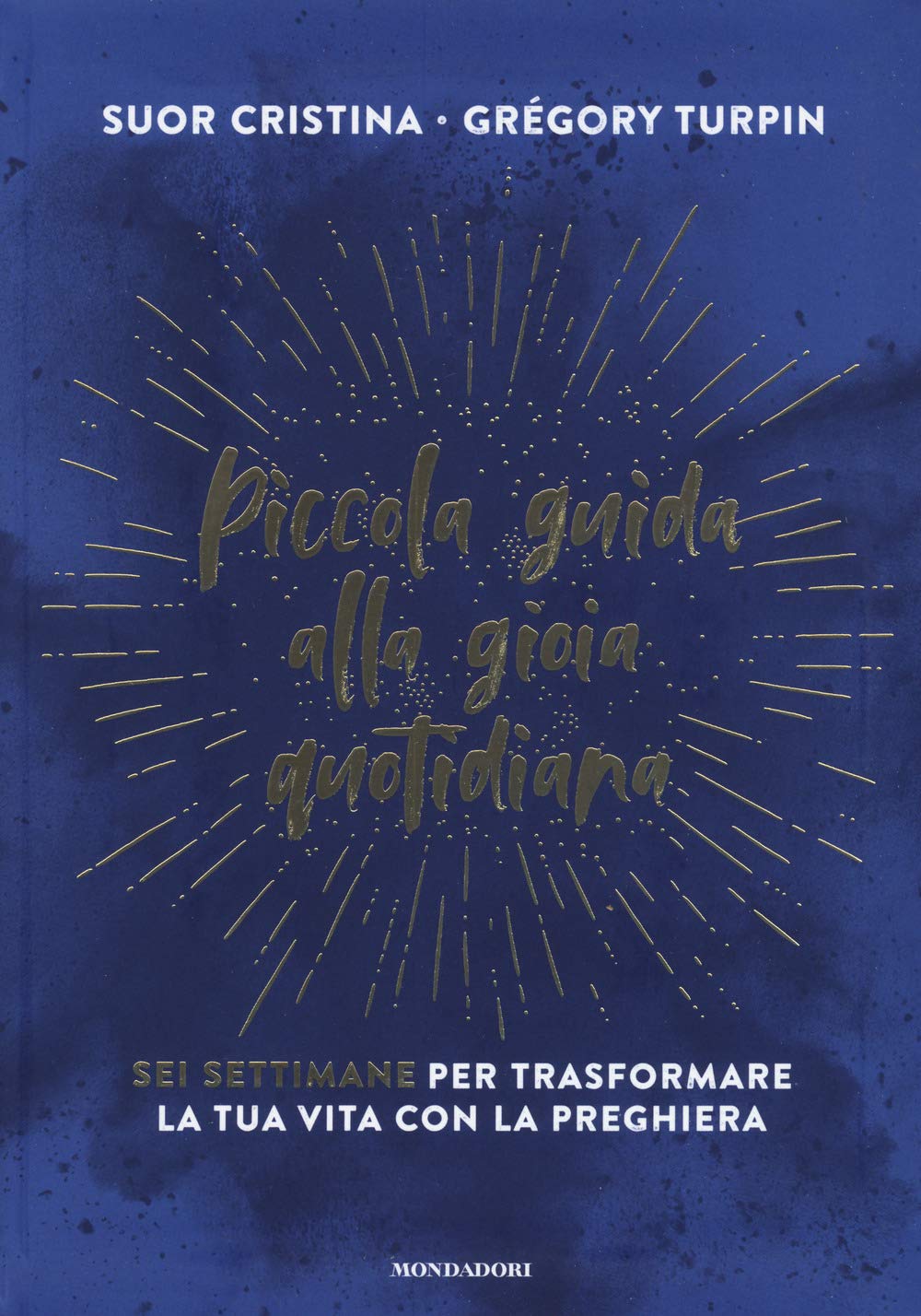 Piccola guida alla gioia quotidiana. Sei settimane per trasformare la tua vita con la preghiera (Vivere meglio) Religion & Esotericism