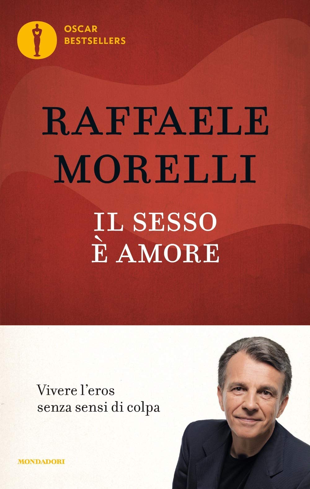 Raffaele Morelli - Il Sesso E Amore. Vivere L'eros Senza Sensi Di Colpa Partnership & Love