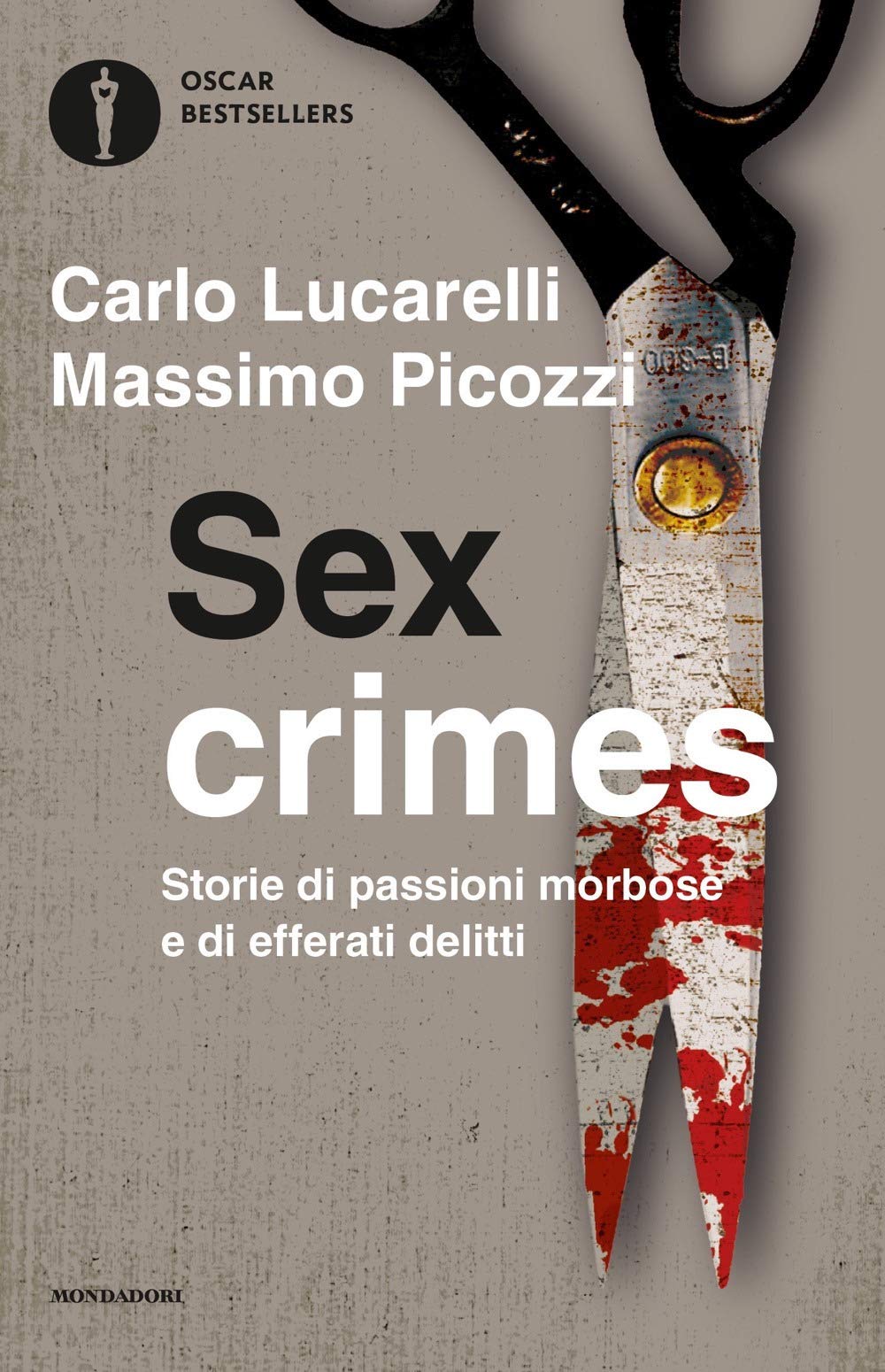 Sex crimes. Storie di passioni morbose e di efferati delitti (Oscar bestsellers) Social Sciences