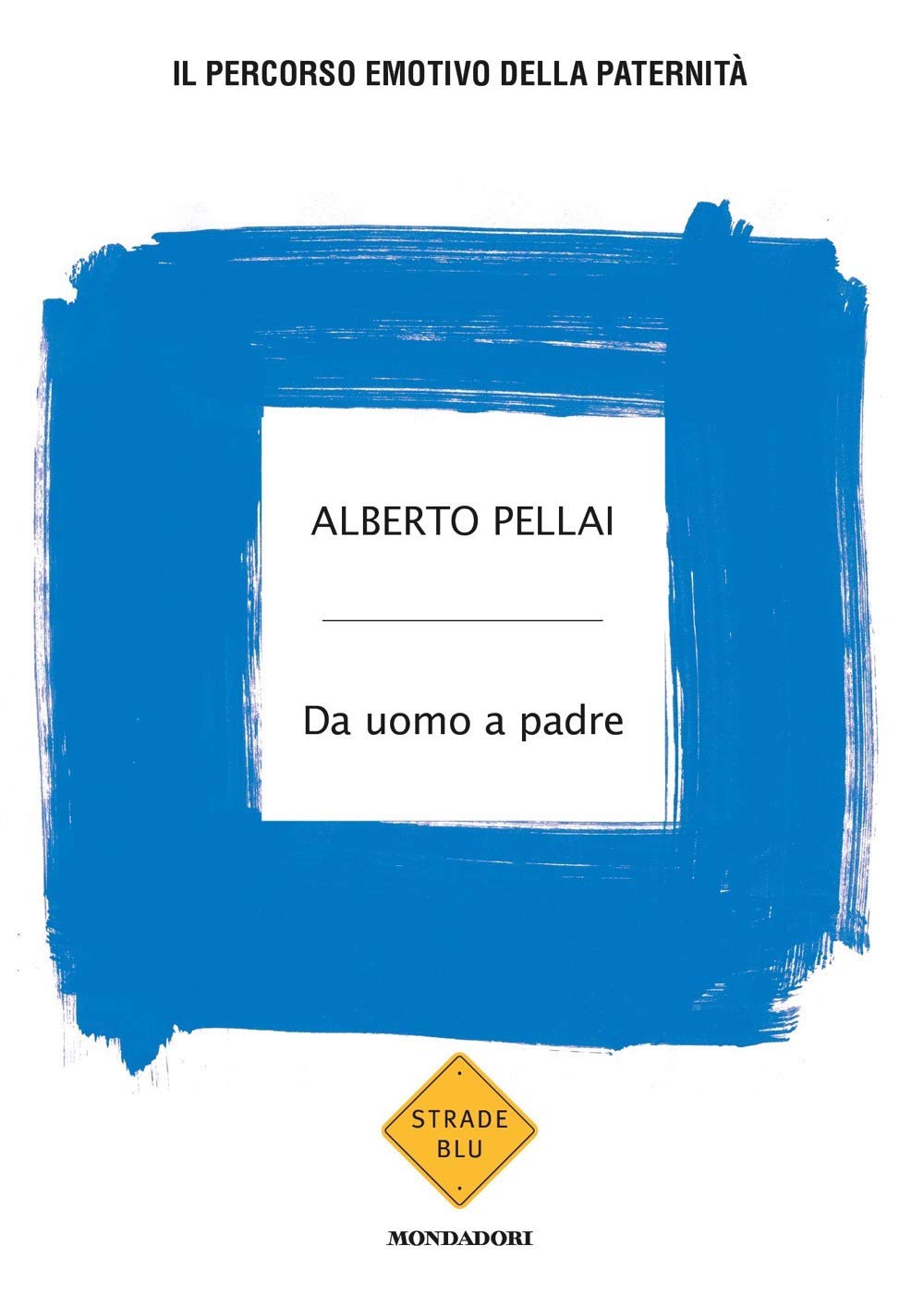Alberto Pellai - Da Uomo A Padre. Il Percorso Emotivo Della Paternita Psychology