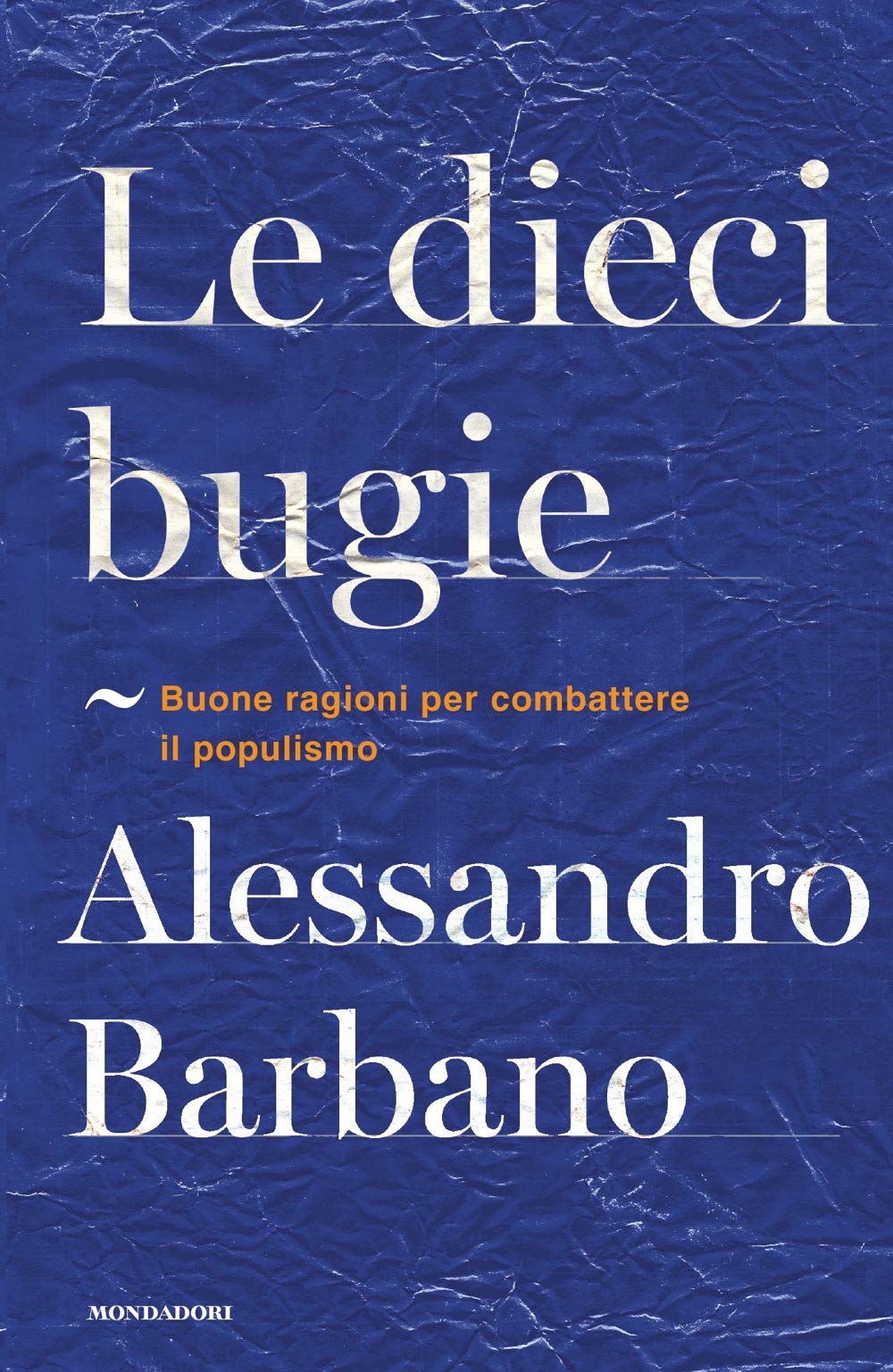 Le dieci bugie. Buone ragioni per combattere il populismo (Orizzonti) Essays & Short Stories