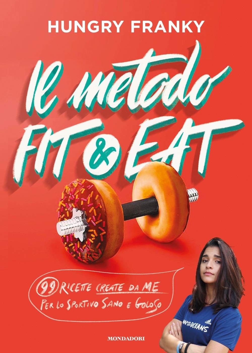 Il metodo Fit & Eat. 99 ricette create da me per lo sportivo sano e goloso Cooking & Enjoying