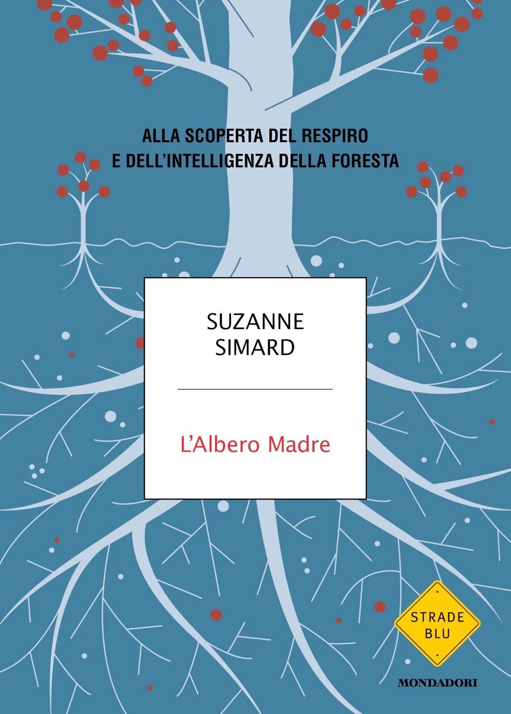 L'albero madre. Alla scoperta del respiro e dell'intelligenza della foresta (Strade blu) Natural Sciences