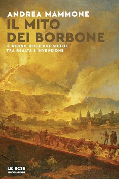 Il mito dei Borbone. Il Regno delle Due Sicilie tra realtà e invenzione book