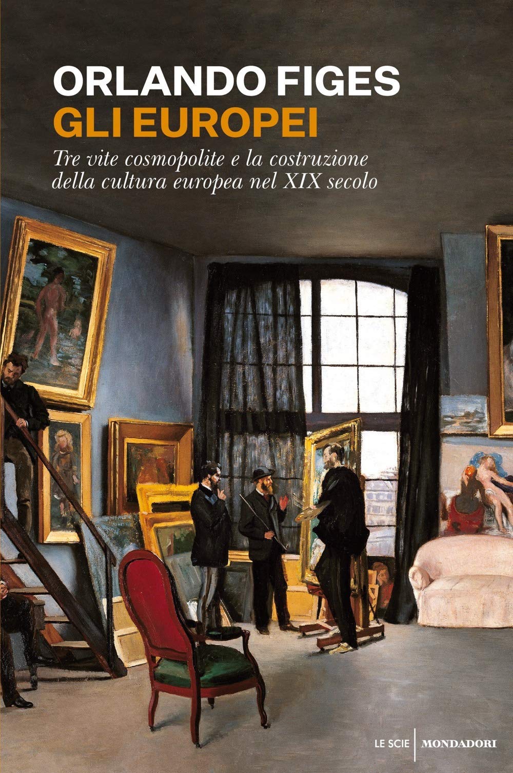 Gli europei. Tre vite cosmopolite e la costruzione della cultura europea nel XIX secolo Politics & History
