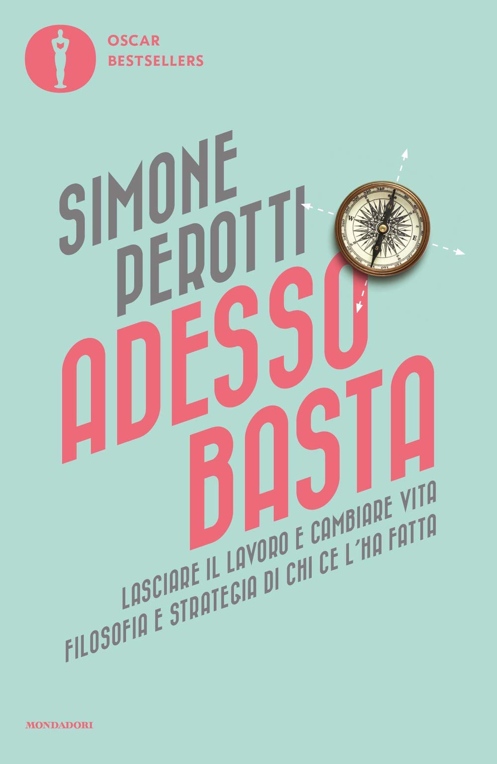 Adesso basta. Lasciare il lavoro e cambiare vita. Filosofia e strategia di chi ce l'ha fatta Politics & History