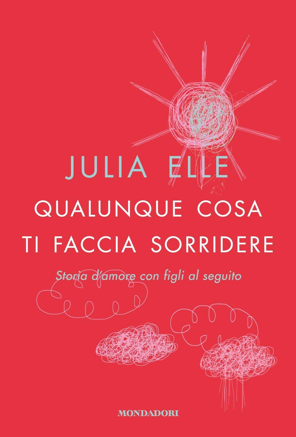 Qualunque cosa ti faccia sorridere. Storia d'amore con figli al seguito (Vivere meglio) Art & Literature