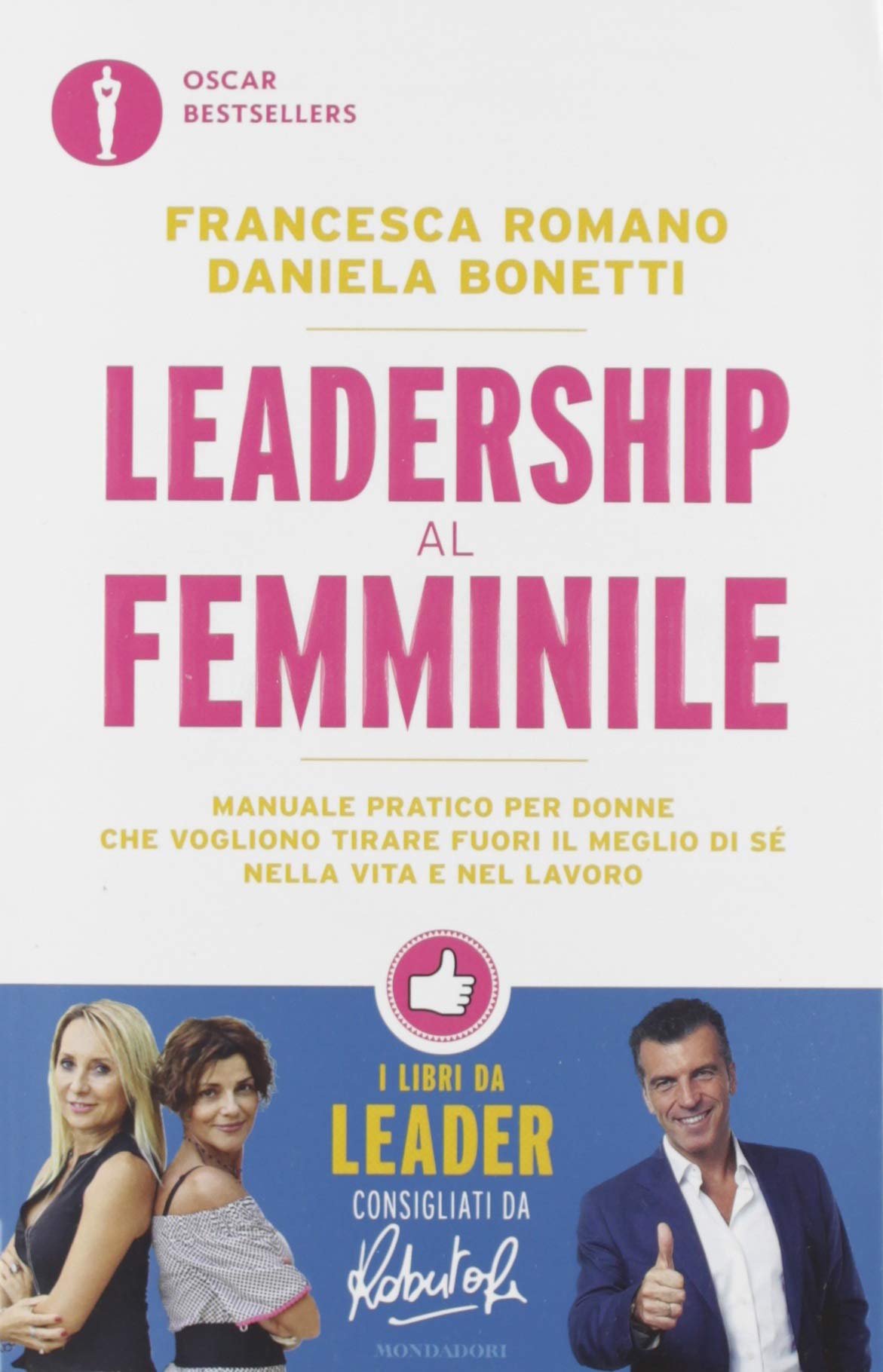 Leadership al femminile. Manuale pratico per donne che vogliono tirar fuori il meglio di sé nella vita e nel lavoro Books