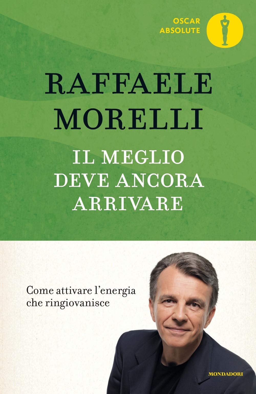 Il meglio deve ancora arrivare. Come attivare l'energia che ringiovanisce (Oscar absolute) Books