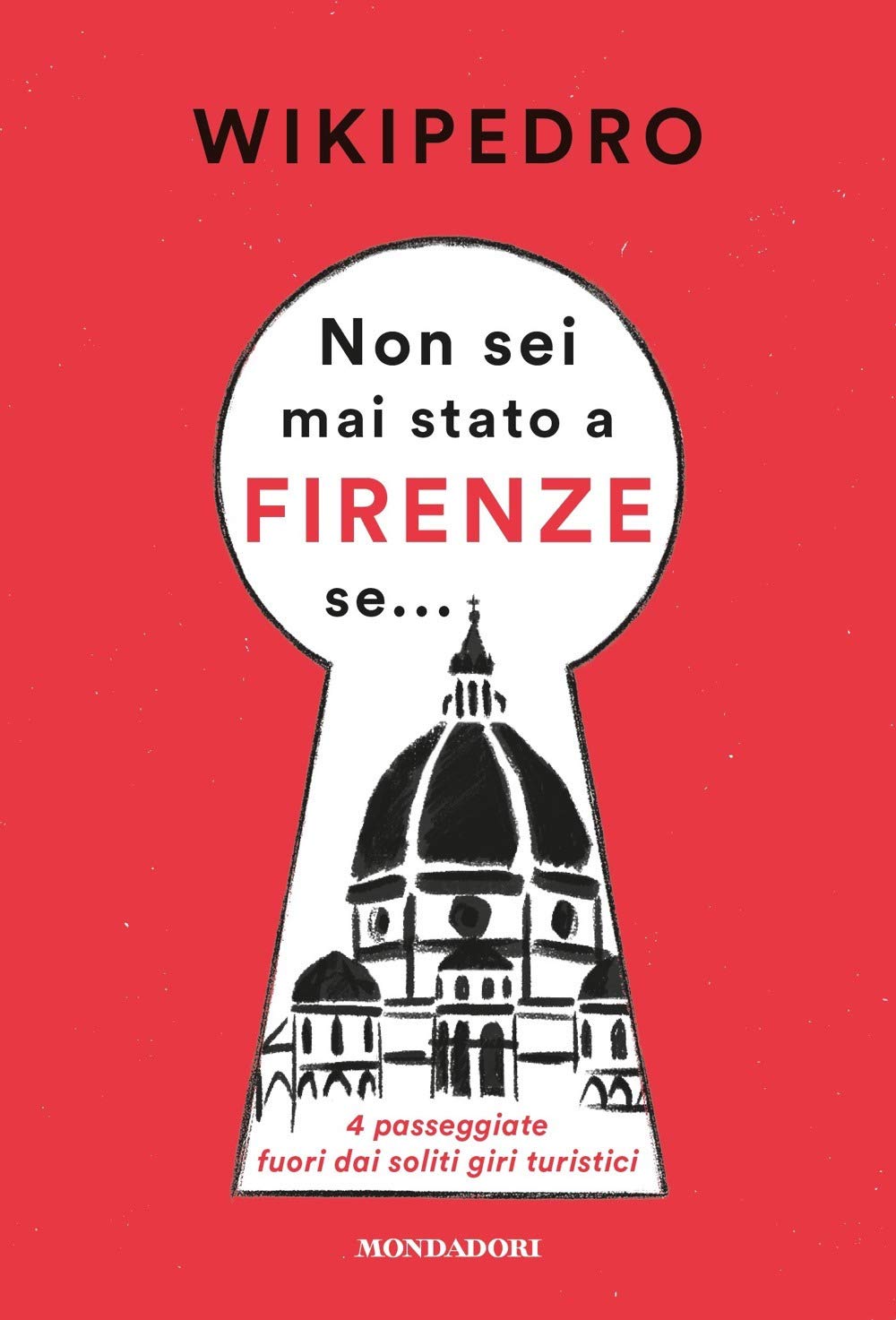 Non sei mai stato a Firenze se. 4 passeggiate fuori dai soliti giri turistici Books