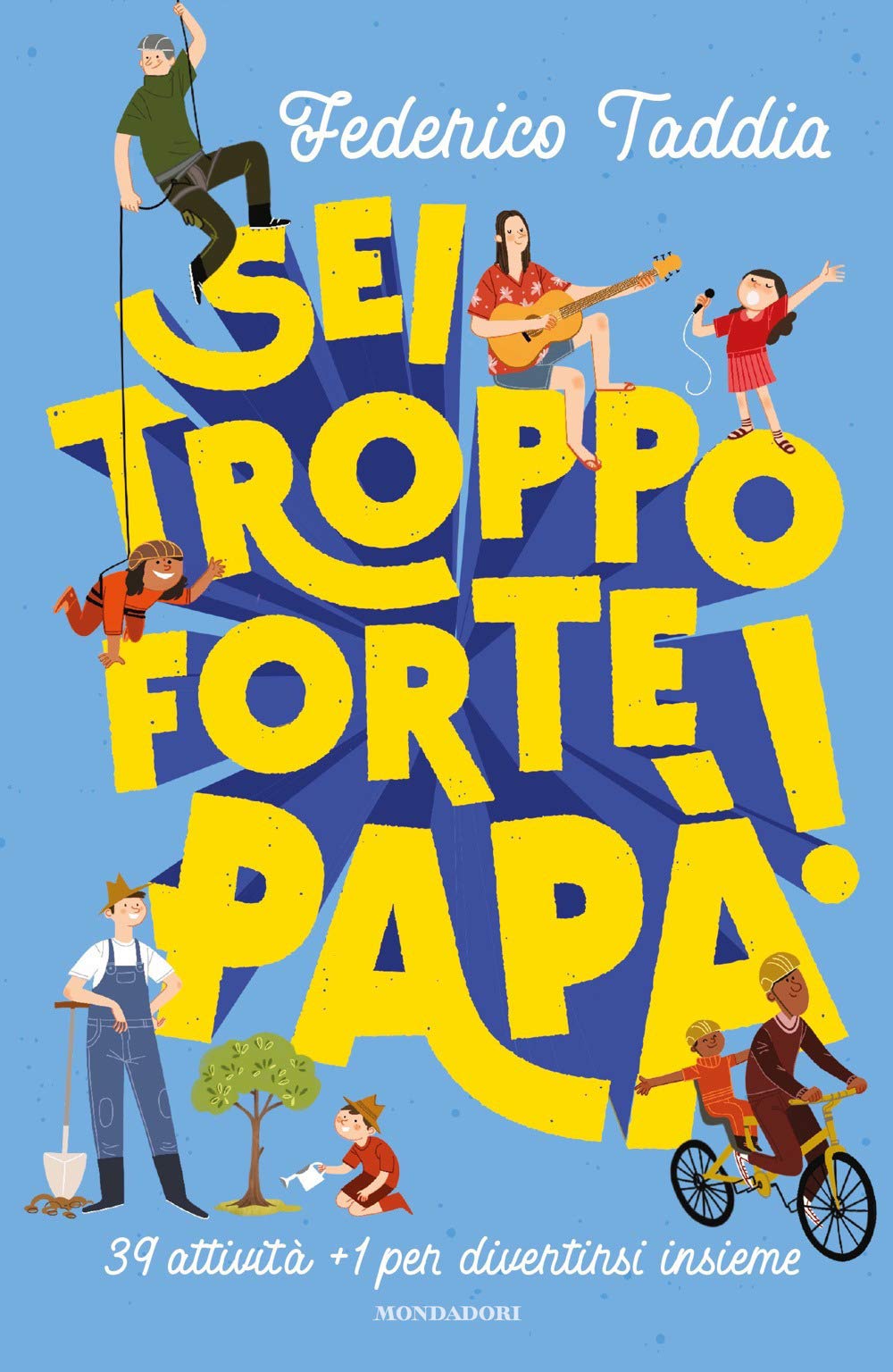 Sei troppo forte, papà! 39 attività + 1 per divertirsi insieme book