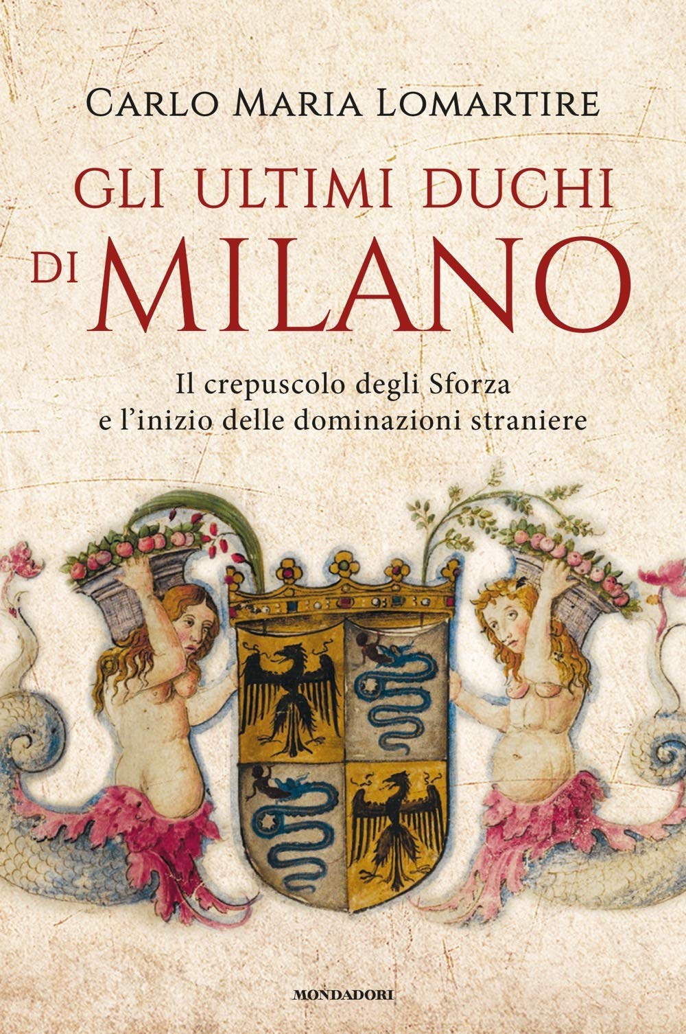 Gli ultimi duchi di Milano. Il crepuscolo degli Sforza e l'inizio delle dominazioni straniere Politics & Society Books