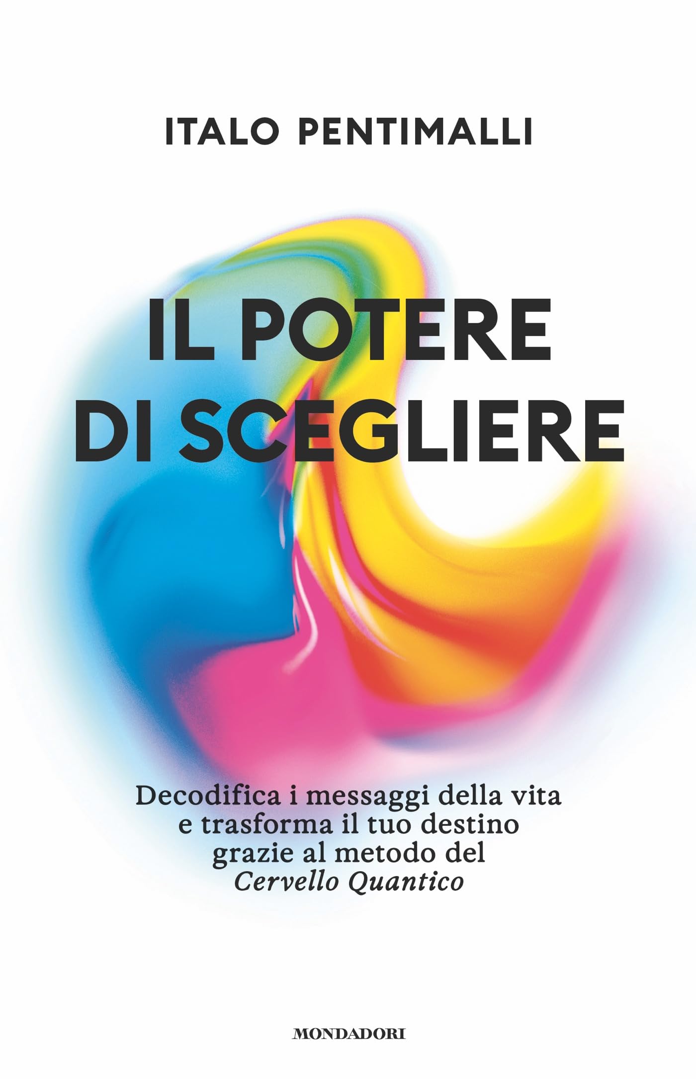 Il potere di scegliere. Decodifica i messaggi della vita e trasforma il tuo destino grazie al metodo del Cervello quantico Religion & Esotericism