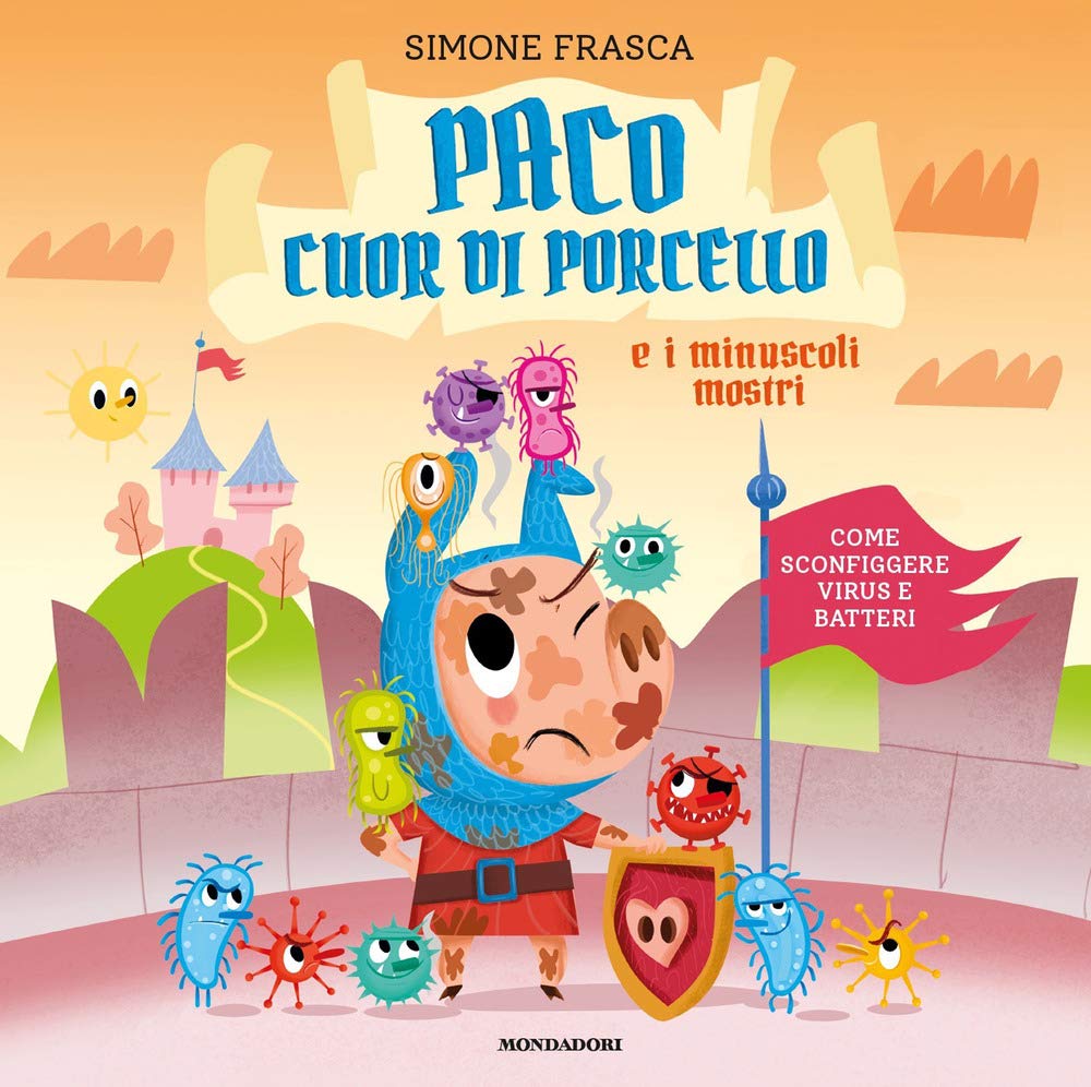Paco cuor di porcello e i minuscoli mostri. Come sconfiggere virus e batteri. Ediz. a colori book