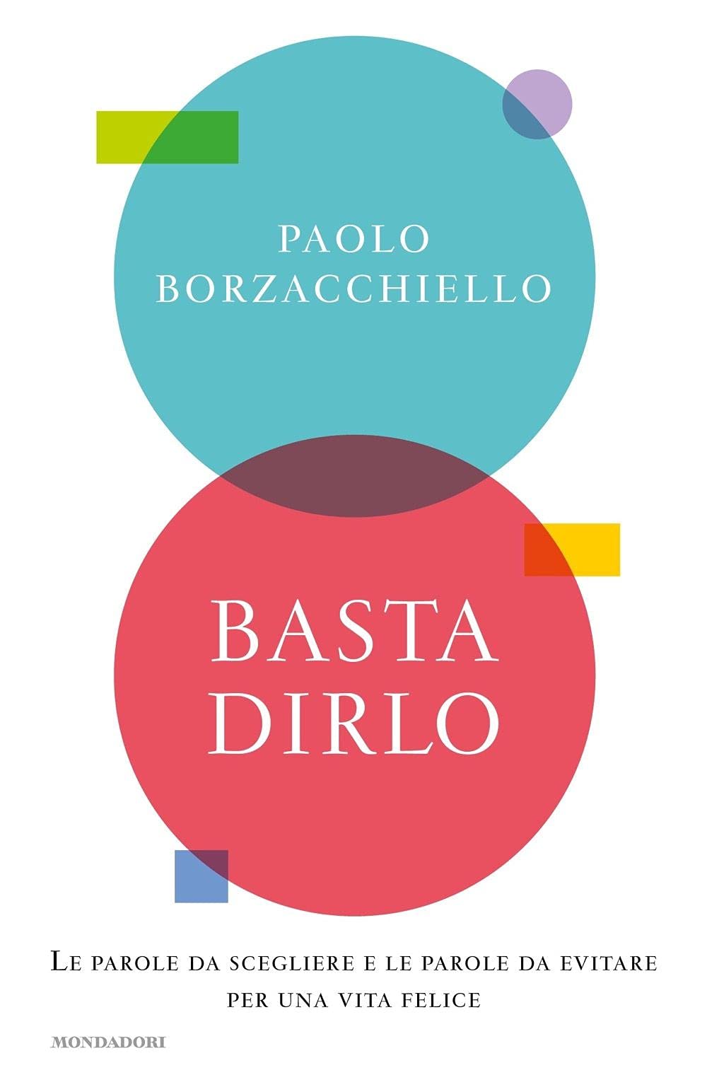 Basta dirlo.Le parole da scegliere e le parole da evitare. (Vivere meglio) Philosophy