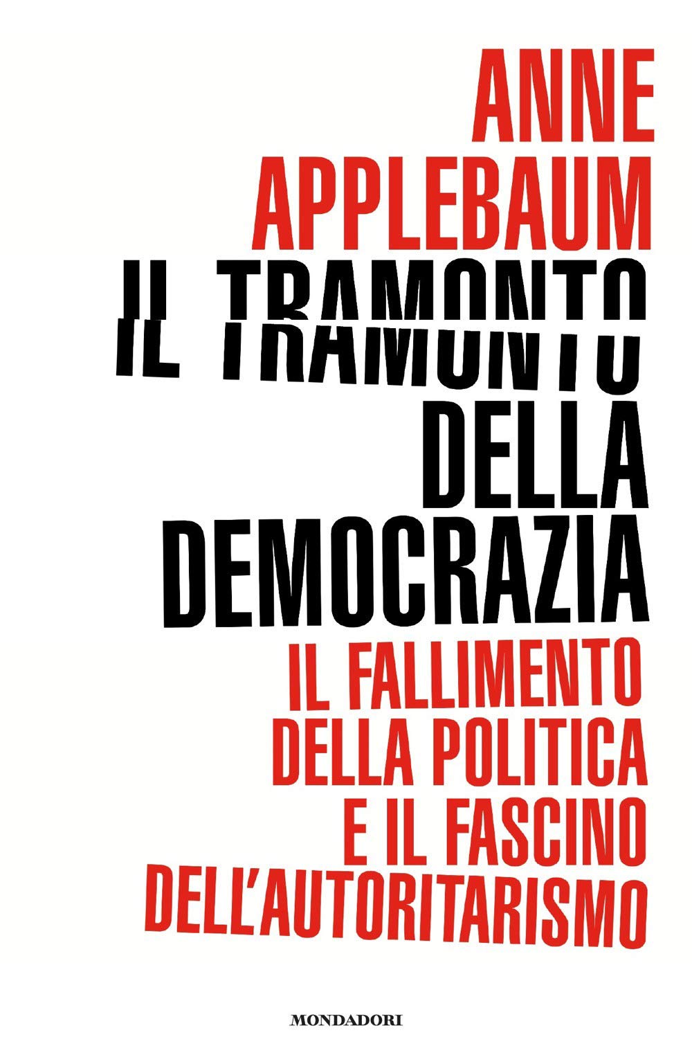 Il tramonto della democrazia. Il fallimento della politica e il fascino dell'autoritarismo (Frecce) Social Sciences