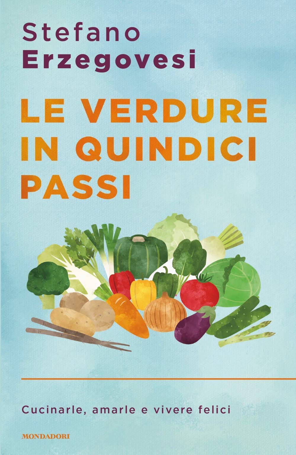 Le verdure in quindici passi. Cucinarle, amarle e vivere felici Cooking & Enjoying