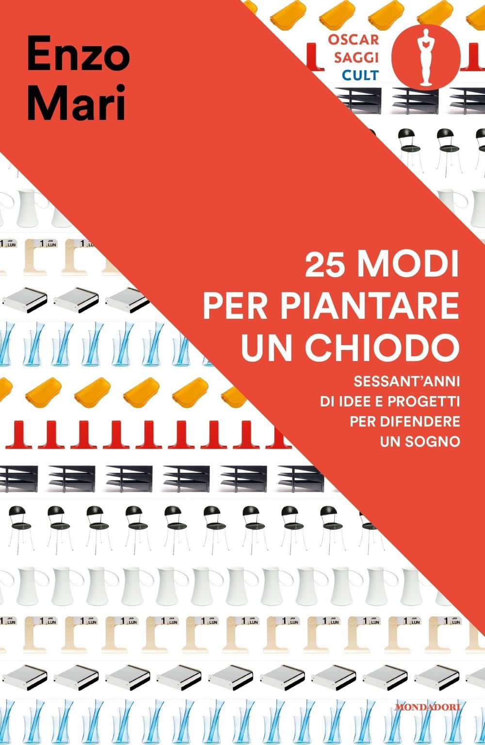 25 modi per piantare un chiodo. Sessant'anni di idee e progetti per difendere un sogno (Oscar saggi. Cult) Art & Literature