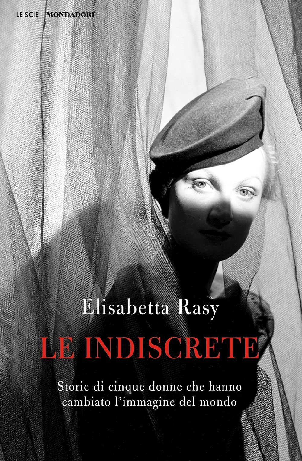 Le indiscrete. Storie di cinque donne che hanno cambiato l'immagine del mondo Books