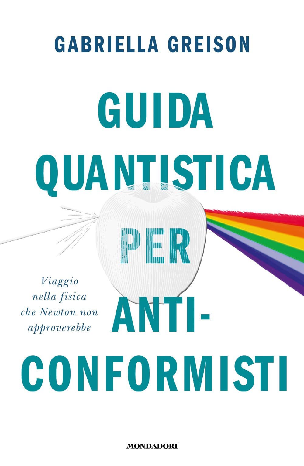 Guida quantistica per anticonformisti. Viaggio nella fisica che Newton non approverebbe book
