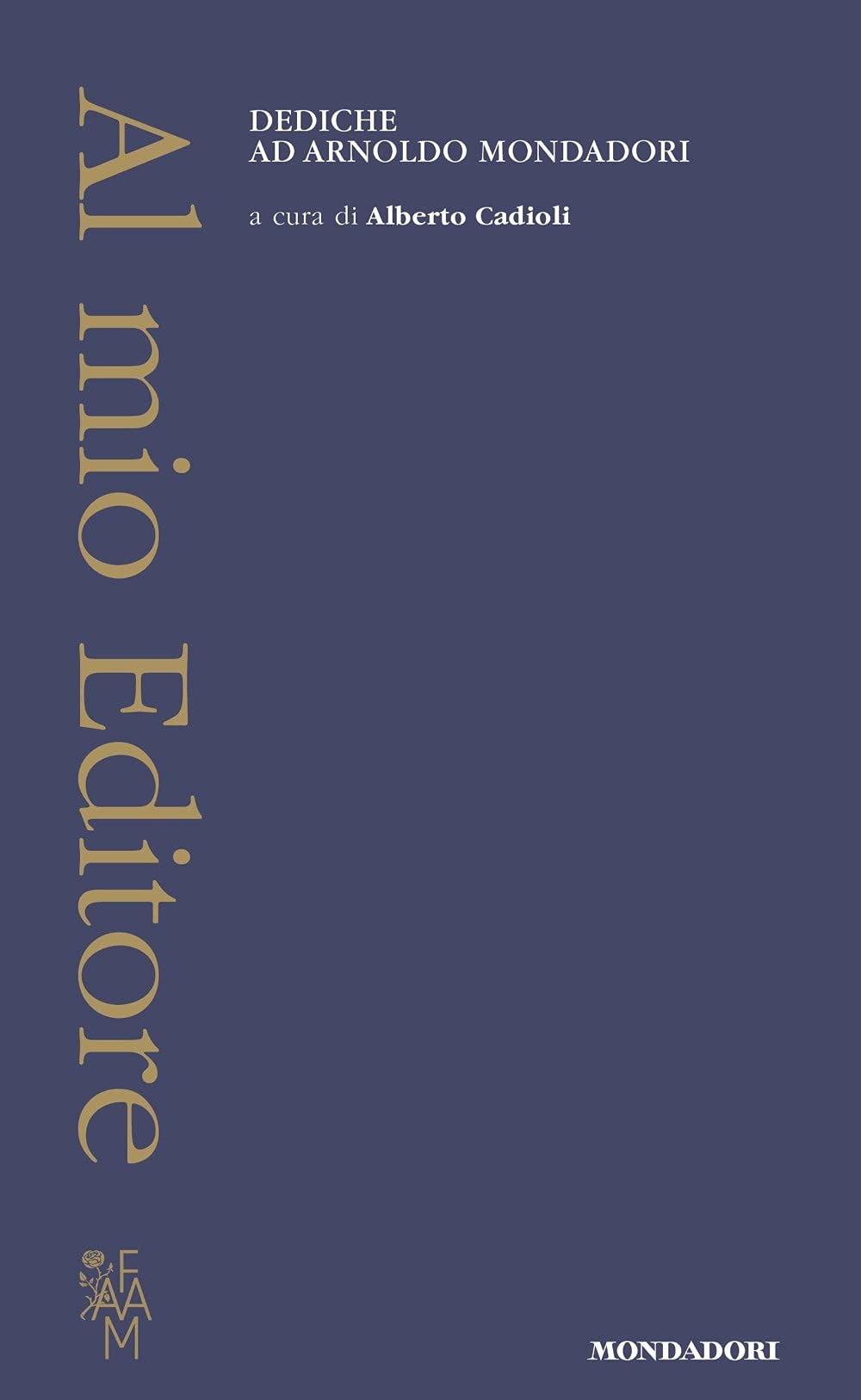 Al mio Editore. Dediche ad Arnoldo Mondadori book