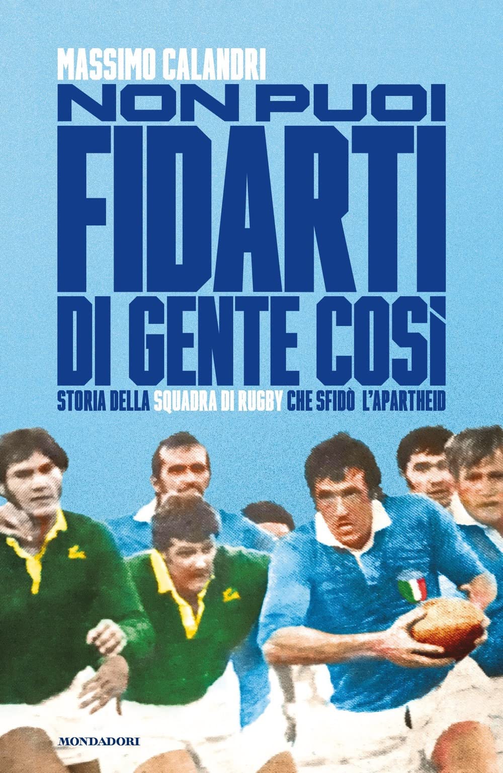 Non puoi fidarti di gente così. Storia della squadra di rugby che sfidò l'apartheid book