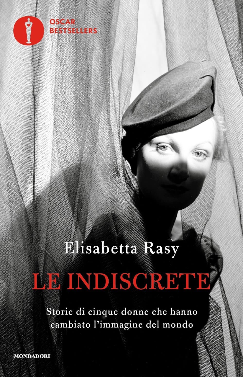 Le indiscrete. Storie di cinque donne che hanno cambiato l'immagine del mondo (Oscar bestsellers) Books