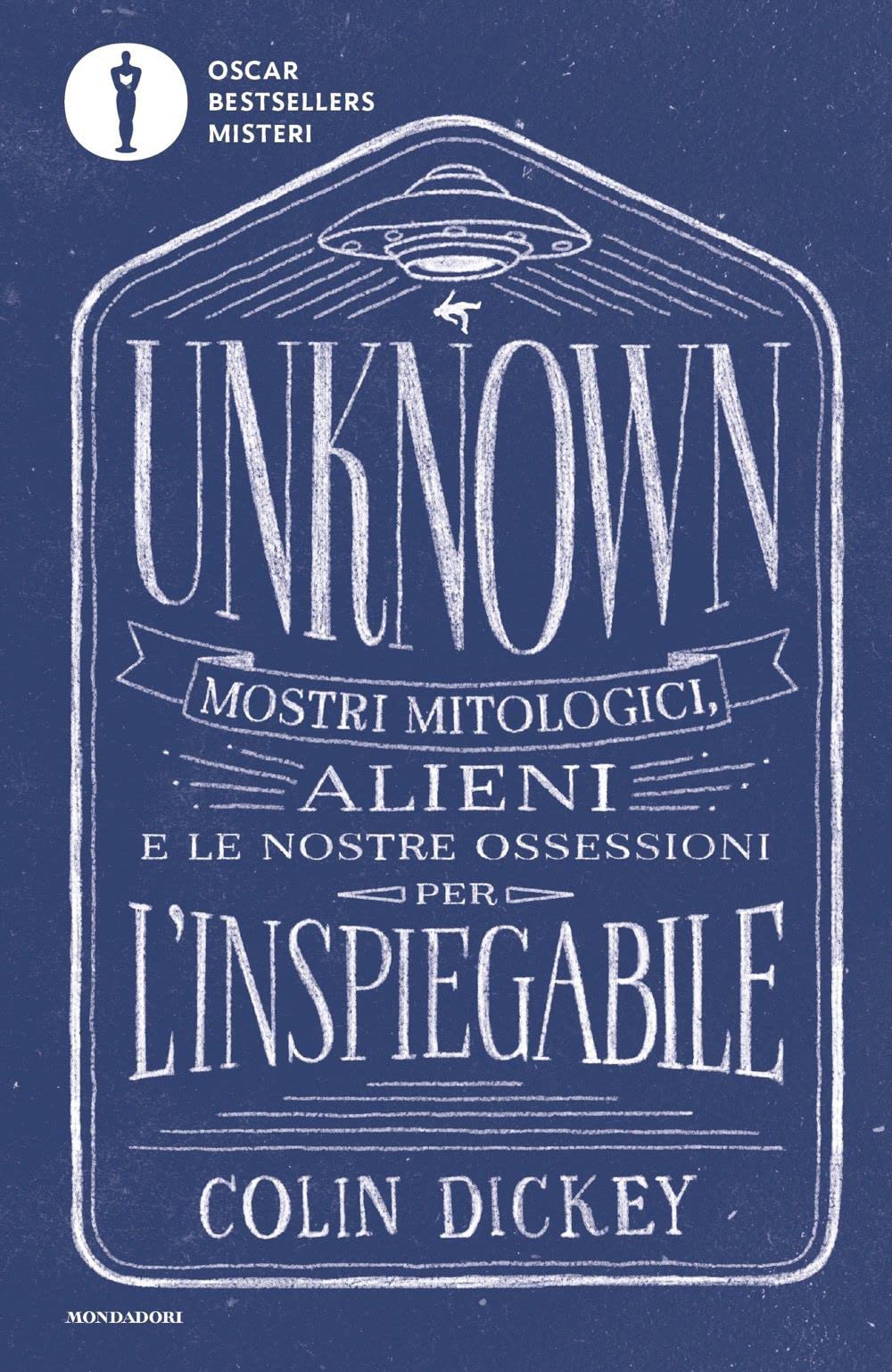 Unknown. Mostri mitologici alieni e le nostre ossessioni per l'inspiegabile book