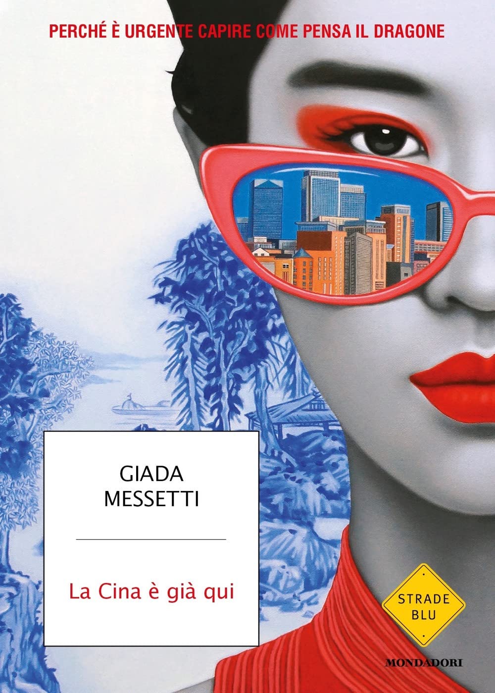 La Cina è già qui. Perché è urgente capire come pensa il Dragone (Strade blu. Non Fiction) Books