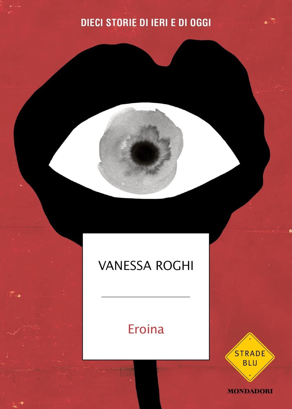 Eroina. Dieci storie di ieri e di oggi (Strade blu. Non Fiction) Books