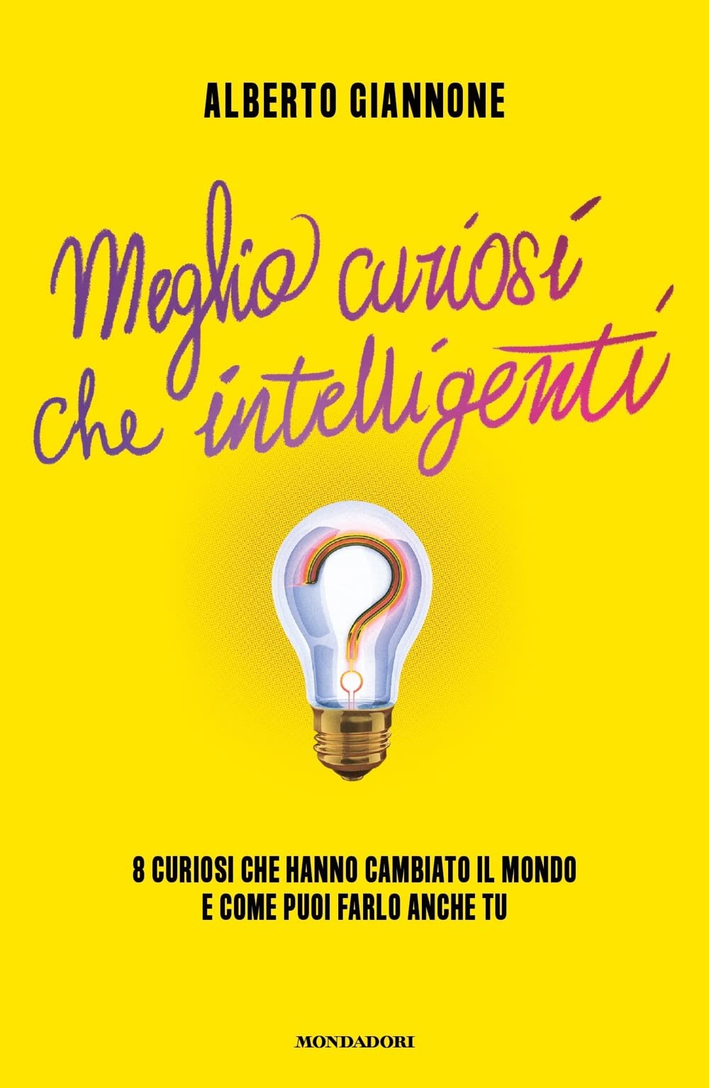 Meglio curiosi che intelligenti. 8 curiosi che hanno cambiato il mondo e come puoi farlo anche tu Professional & Reference Books