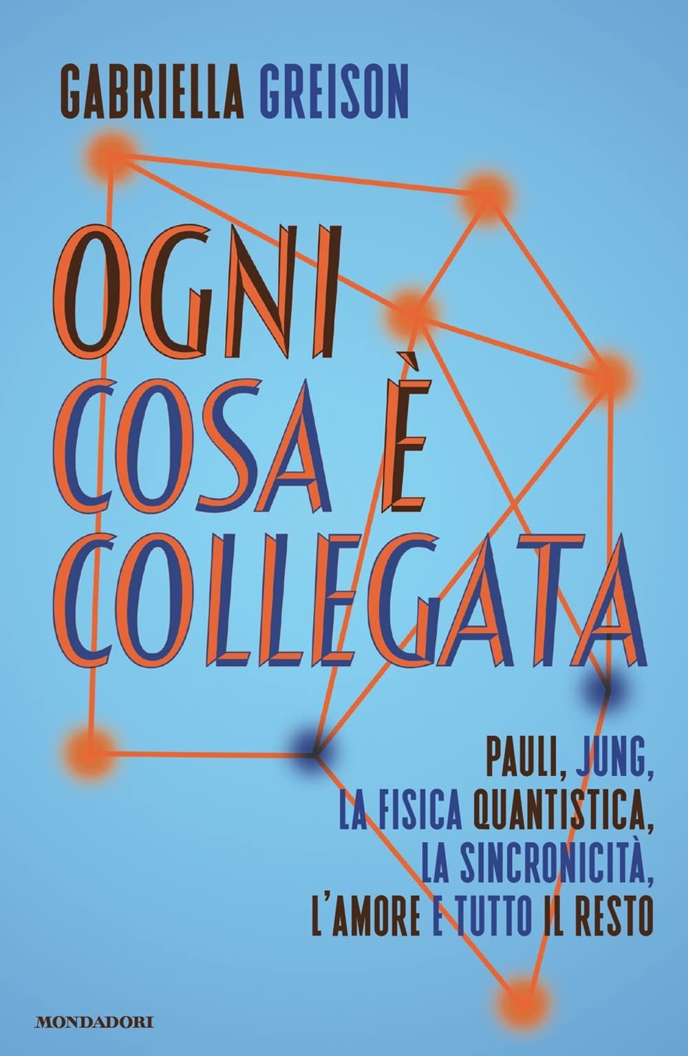 Ogni cosa è collegata. Pauli, Jung, la fisica quantistica, la sincronicità, l'amore e tutto il resto Natural Sciences