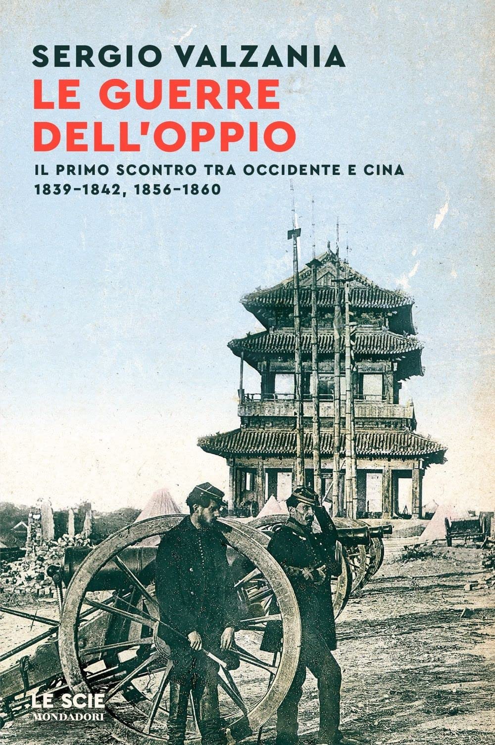 Le guerre dell'oppio. Il primo scontro tra Occidente e Cina 1839-1842, 1856-1860 Politics & History