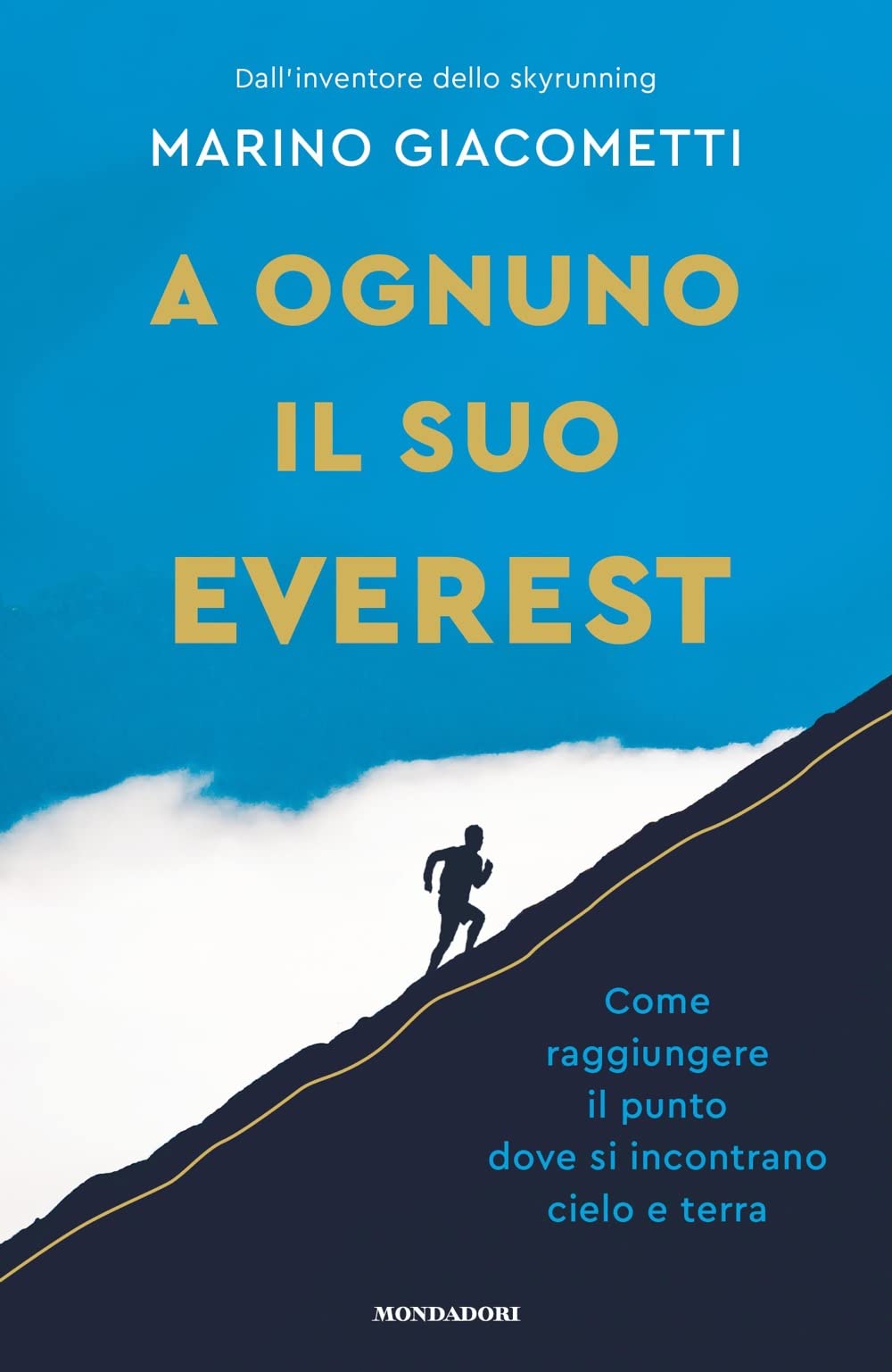 A ognuno il suo Everest. Come raggiungere il punto dove si incontrano cielo e terra book