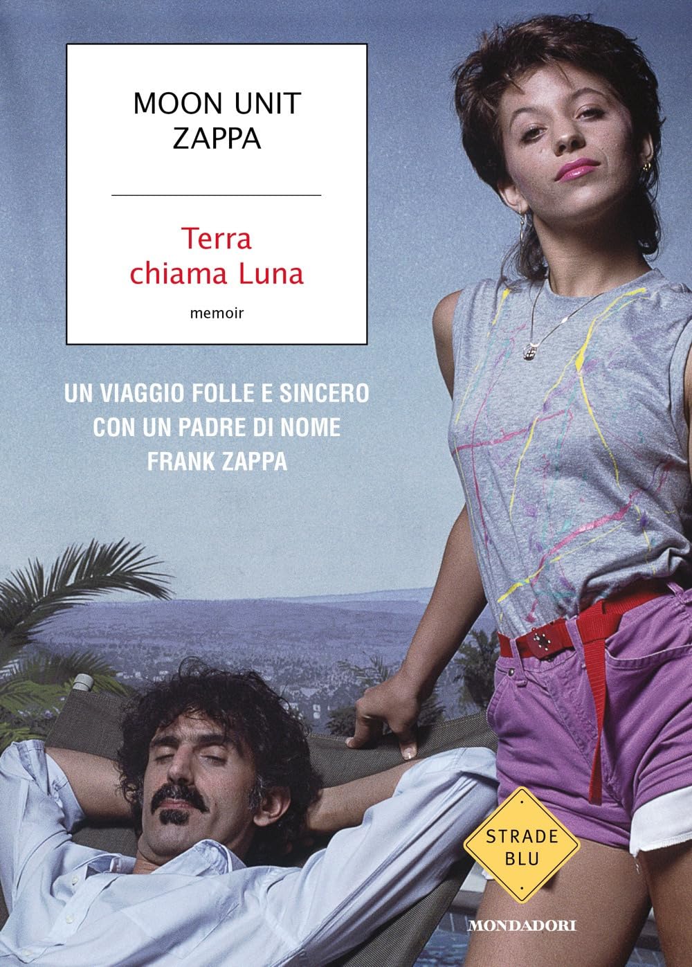 Terra chiama Luna. Un viaggio folle e sincero con un padre di nome Frank Zappa (Strade blu) Memories