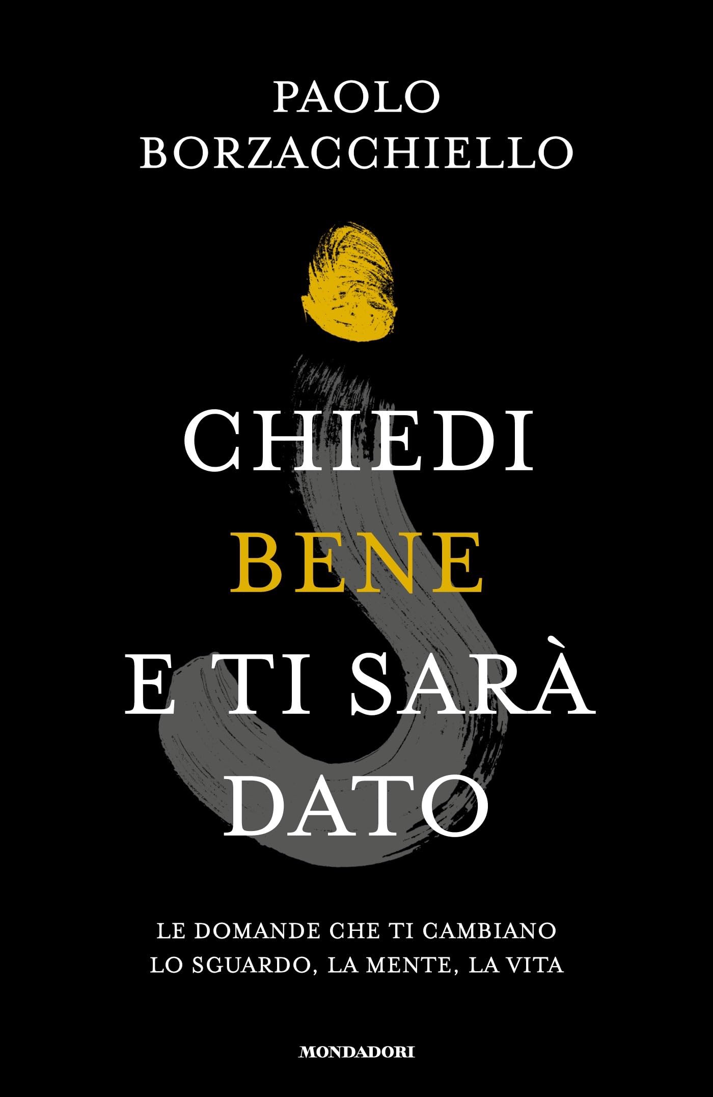 Chiedi bene e ti sarà dato. Le domande che ti cambiano lo sguardo, la mente, la vita Lifestyle