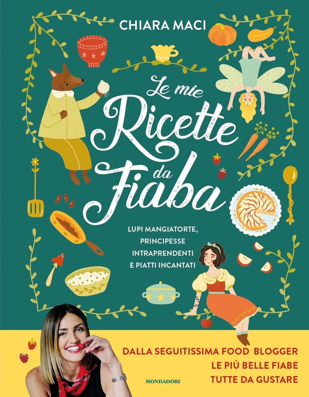 Le mie ricette da fiaba. Lupi mangiatorte, principesse intraprendenti e piatti incantati (Varia) Non-fiction