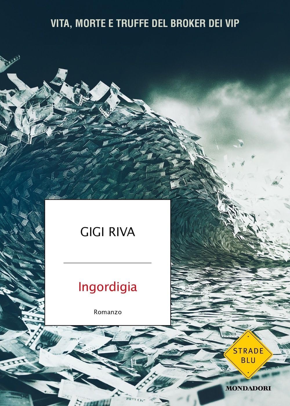 Ingordigia. Vita, morte e truffa del broker dei vip (Strade blu. Fiction) Social Sciences