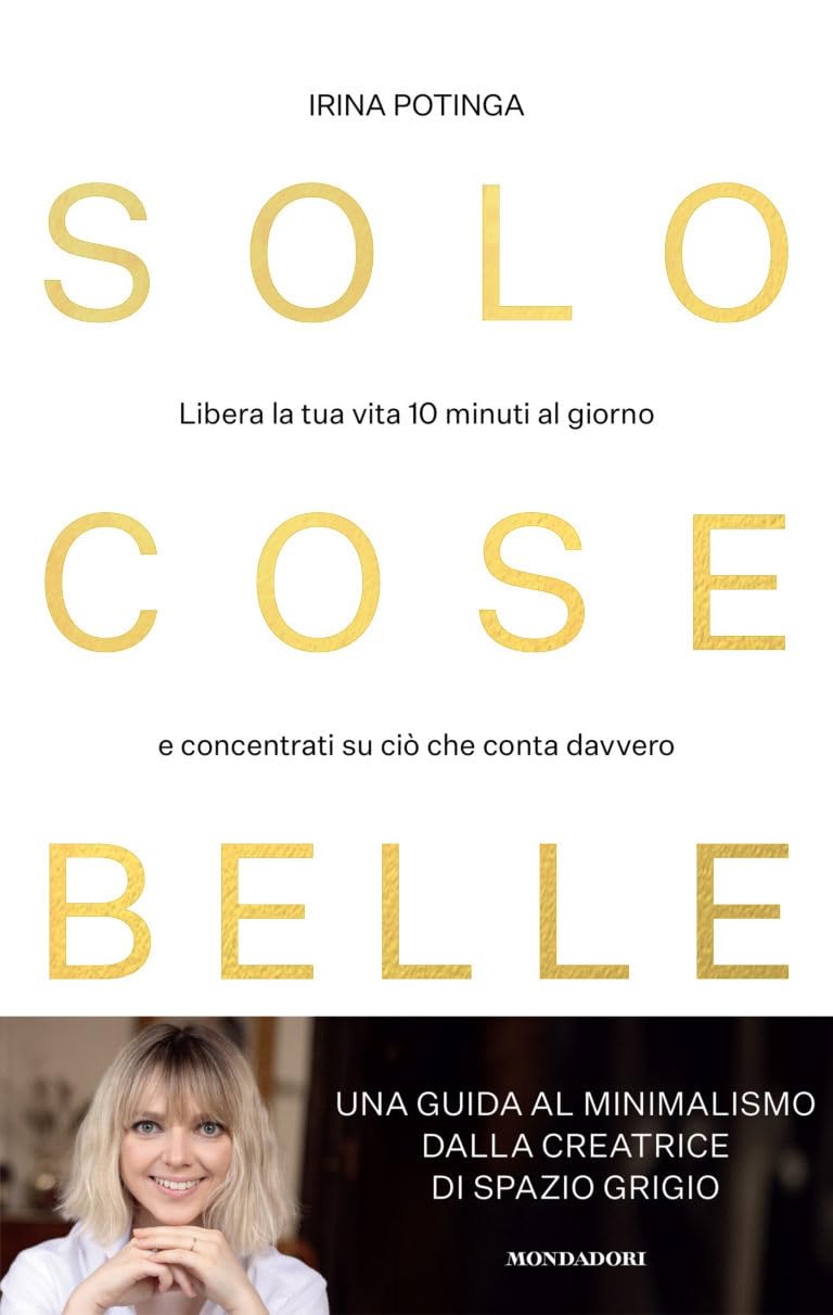 Solo cose belle. Libera la tua vita 10 minuti al giorno e concentrati su ciò che conta davvero Lifestyle