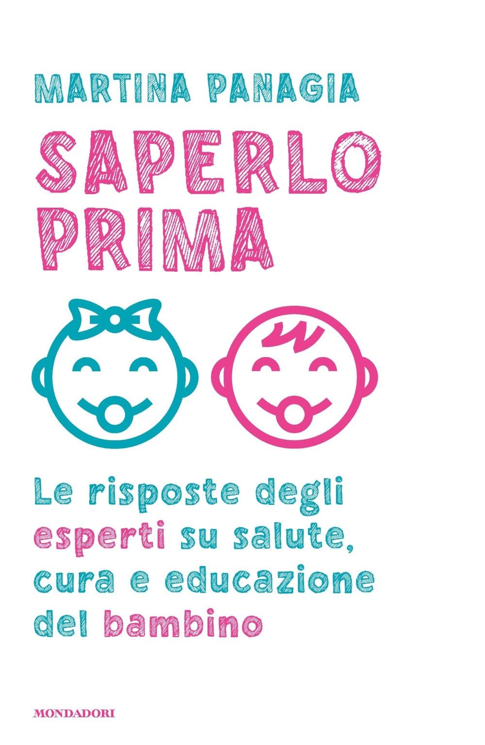 Saperlo prima. Le risposte degli esperti su salute, cura e educazione del bambino Parents & Children