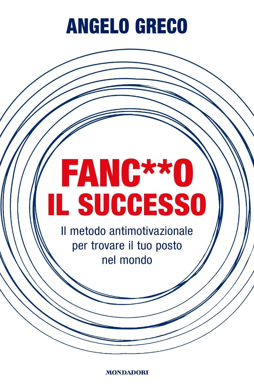 Fanc**o il successo. Il metodo antimotivazionale per trovare il tuo posto nel mondo Lifestyle