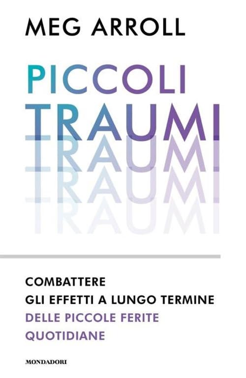 Piccoli traumi. Combattere gli effetti a lungo termine delle piccole ferite quotidiane book